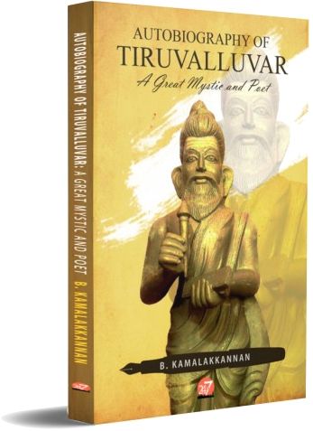 Autobiography of Tiruvalluvar, B. Kamalakkannan, book cover, 24by7 Publishing, Tiruvalluvar biography, great mystic and poet, Tamil literature, inspirational autobiography, professional book design, literary biography, custom book cover